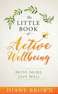 The Little Book of Active Wellbeing - Diane Brown - Books - Fitbee Books - 9781916882805 - June 3, 2021