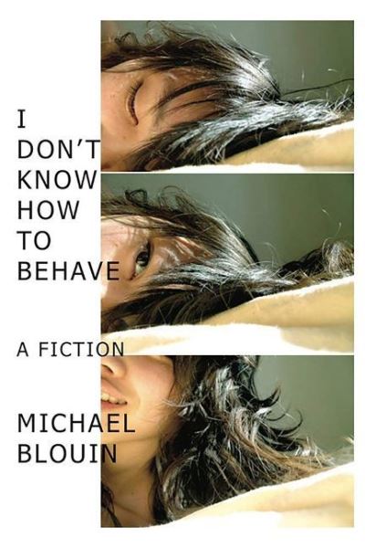 Cover for Michael Blouin · I Don't Know How To Behave: a fiction (Paperback Book) (2013)