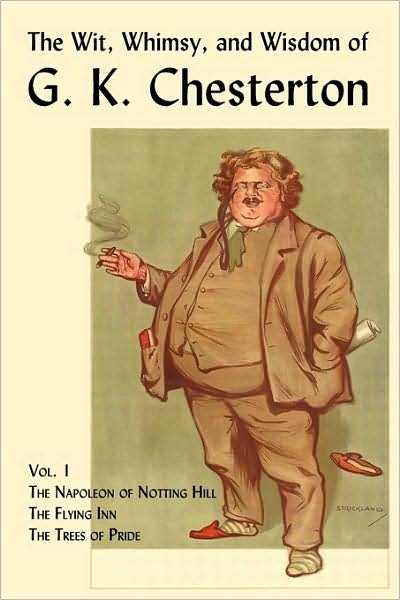 Cover for G. K. Chesterton · The Wit, Whimsy, and Wisdom of G. K. Chesterton, Volume 1: the Napoleon of Notting Hill, the Flying Inn, the Trees of Pride (Taschenbuch) (2009)