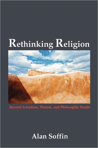 Cover for Alan Soffin · Rethinking Religion: Beyond Scientism, Theism, and Philosophic Doubt (Living Issues Discussion) (Paperback Book) (2011)