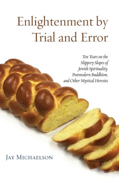 Cover for Jay Michaelson · Enlightenment by Trial and Error: Ten Years on the Slippery Slopes of Jewish Spirituality, Postmodern Buddhism, and Other Mystical Heresies (Paperback Book) (2019)