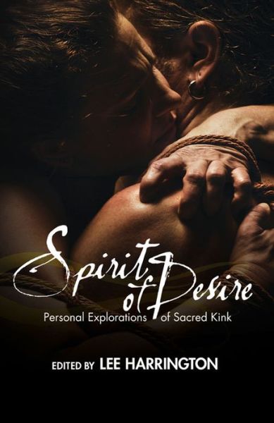 Cover for Spirit of Desire: Personal Explorations of Sacred Kink (Paperback Book) (2016)