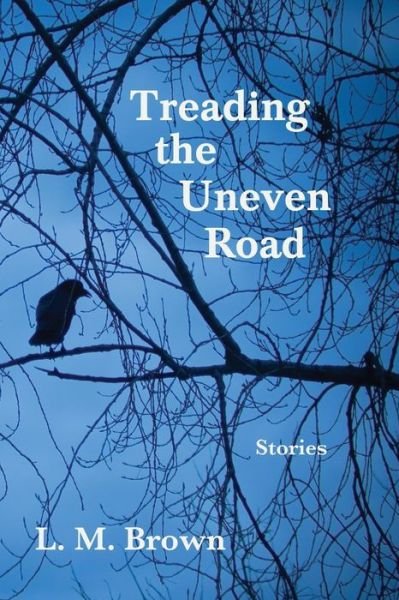 Cover for L. M. Brown · Treading the Uneven Road (Book) (2019)