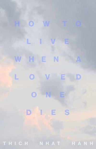 Cover for Thich Nhat Hanh · How to Live When a Loved One Dies: Healing Meditations for Grief and Loss (Paperback Bog) (2021)