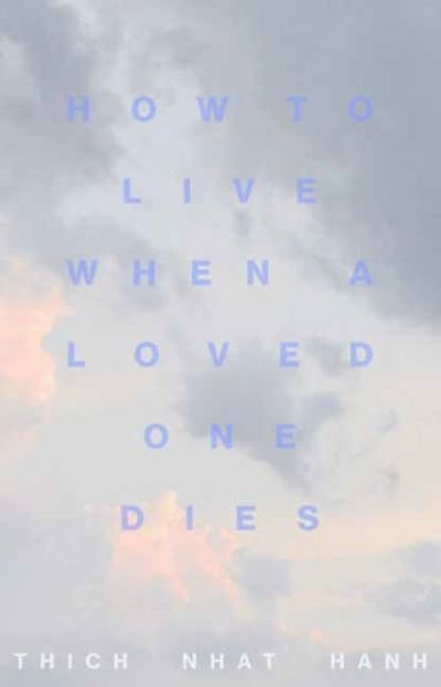 Cover for Thich Nhat Hanh · How to Live When a Loved One Dies: Healing Meditations for Grief and Loss (Pocketbok) (2021)