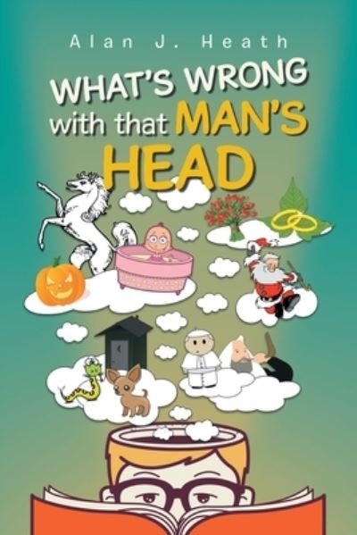 Cover for Alan J Heath · WHAT'S WRONG with that MAN'S HEAD (Paperback Book) (2021)