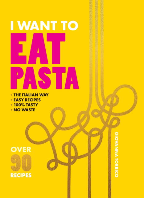 Cover for Giovanna Torrico · I Want to Eat Pasta: Over 90 Easy Pasta Recipes Using 10 Ingredients or Less (Paperback Book) (2025)