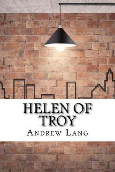 Helen of Troy - Andrew Lang - Bøker - Createspace Independent Publishing Platf - 9781974145805 - 9. august 2017