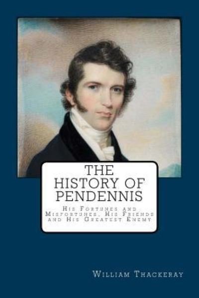 The History of Pendennis - William Makepeace Thackeray - Livros - Createspace Independent Publishing Platf - 9781976141805 - 5 de setembro de 2017