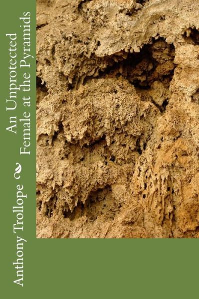 An Unprotected Female at the Pyramids - Anthony Trollope - Books - Createspace Independent Publishing Platf - 9781983617805 - January 11, 2018