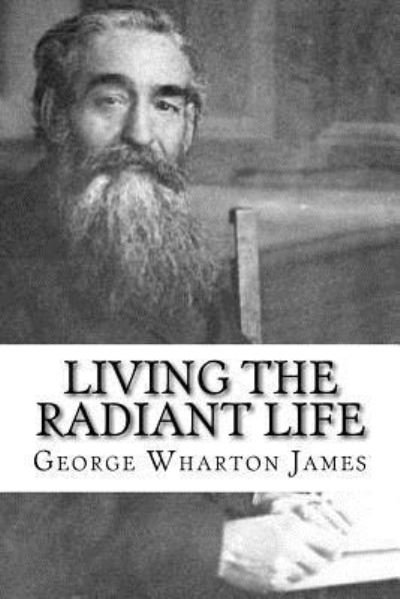 Cover for George Wharton James · Living the Radiant Life (Paperback Bog) (2018)