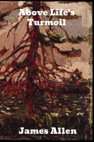 Above Life's Turmoil - James Allen - Books - Binker North - 9781989743805 - May 1, 1910