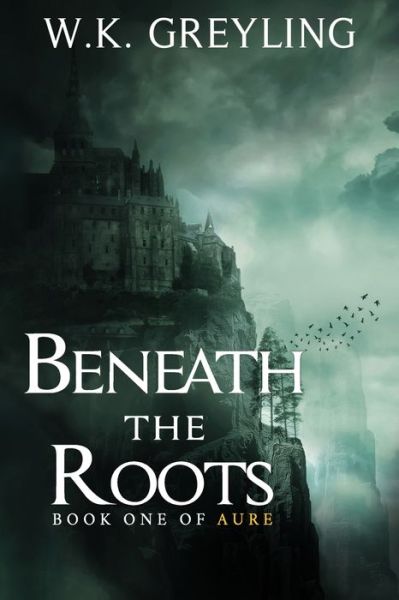 Cover for W K Greyling · Beneath the Roots: The Aure Series, Book 1 - Aure (Paperback Bog) (2018)
