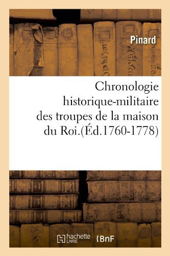 Cover for Pinard · Chronologie Historique-militaire Des Troupes De La Maison Du Roi.(ed.1760-1778) (French Edition) (Paperback Book) [French edition] (2012)