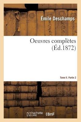 Cover for Émile Deschamps · Oeuvres Completes. Tome II. Partie 2 (Paperback Book) (2018)