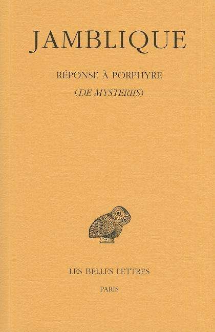 Cover for Iamblichus · Jamblique. Reponse a Porphyre: De Mysteriis (Collection Des Universites De France Serie Grecque) (French Edition) (Paperback Book) [French, Bilingual edition] (2013)