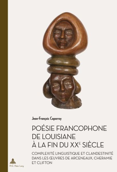 Cover for Jean-Francois Caparroy · Poesie Francophone de Louisiane A La Fin Du Xxe Siecle: Complexite Linguistique Et Clandestinite Dans Les Oeuvres de Arceneaux, Cheramie Et Clifton - Documents Pour L'Histoire Des Francophonies (Taschenbuch) (2016)