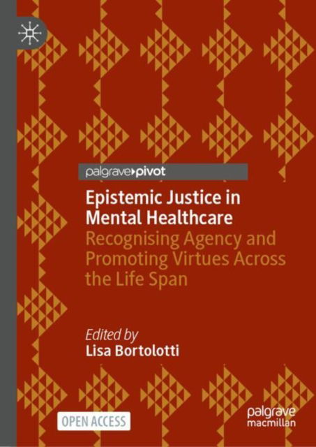 Epistemic Justice in Mental Healthcare: Recognising Agency and Promoting Virtues Across the Life Span (Hardcover Book) [2024 edition] (2024)