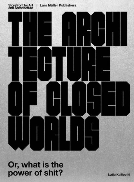 Cover for Lydia Kallipoliti · The Architecture of Closed Worlds: Or, What is the Power of Shit? (Paperback Book) (2018)