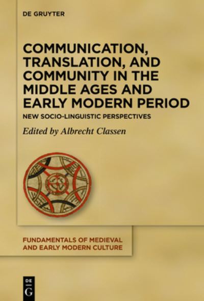 Communication, Translation, and Community in the Middle Ages and Early Modern Period - Albrecht Classen - Books - de Gruyter - 9783110776805 - August 22, 2022