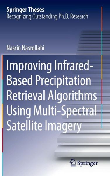 Improving Infrared-Based Precipitation Retrieval Algorithms Using Multi-Spectral Satellite Imagery - Springer Theses - Nasrin Nasrollahi - Książki - Springer International Publishing AG - 9783319120805 - 27 listopada 2014