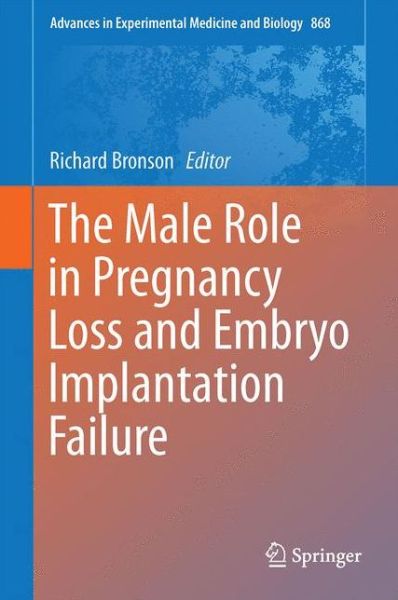 Cover for Richard Bronson · The Male Role in Pregnancy Loss and Embryo Implantation Failure - Advances in Experimental Medicine and Biology (Hardcover Book) [1st ed. 2015 edition] (2015)