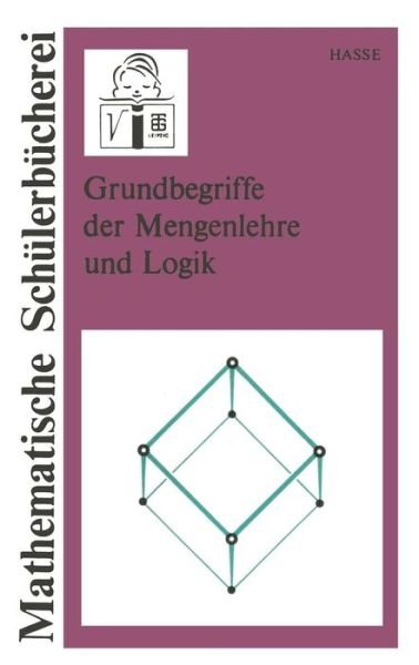 Grundbegriffe Der Mengenlehre Und Logik - Mathematische Schulerbucherei - Maria Hasse - Bøker - Vieweg+teubner Verlag - 9783322003805 - 1989