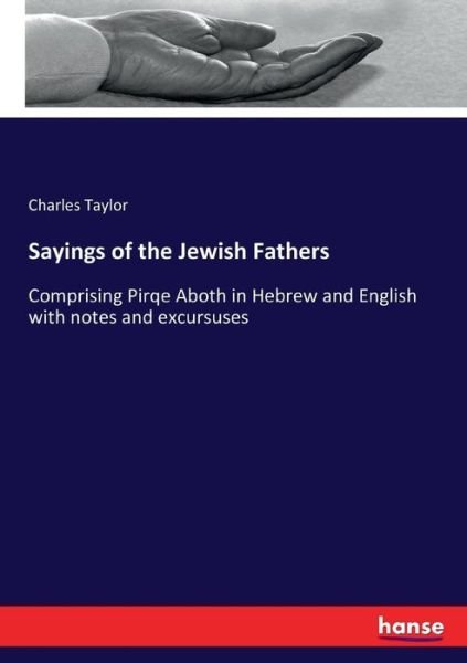 Sayings of the Jewish Fathers - Charles Taylor - Bøger - Hansebooks - 9783337036805 - 1. maj 2017