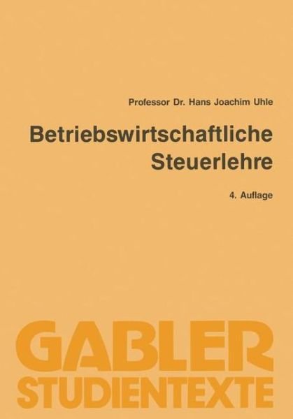 Cover for Uhle Hans Joachim · Betriebswirtschaftliche Steuerlehre (Pocketbok) [4. Aufl. 1990 edition] (1990)
