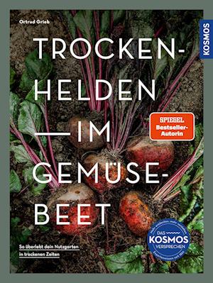 Trockenhelden im Gemüsebeet - Ortrud Grieb - Bücher - Kosmos - 9783440178805 - 22. Januar 2024