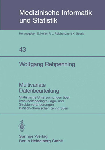 Cover for Wolfgang Rehpenning · Multivariate Datenbeurteilung: Statistische Untersuchungen Uber Krankheitsbedingte Lage- Und Strukturveranderungen Klinischchemischer Kenngrossen (N/A) [German edition] (1983)