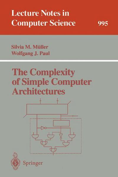 Cover for Silvia M Muller · The Complexity of Simple Computer Architectures - Lecture Notes in Computer Science (Paperback Book) (1995)