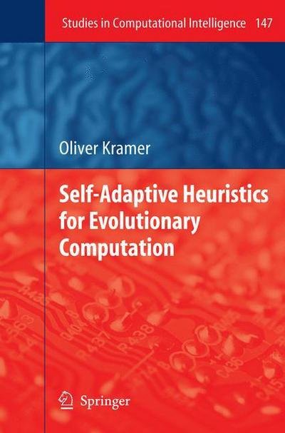 Cover for Oliver Kramer · Self-adaptive Heuristics for Evolutionary Computation - Studies in Computational Intelligence (Hardcover bog) (2008)