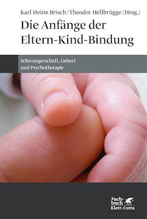 Cover for Karl Heinz Brisch · Die Anfänge der Eltern-Kind-Bindung (Book) (2024)