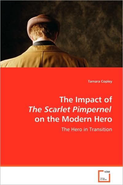 Cover for Tamara Copley · The Impact of the Scarlet Pimpernel on the Modern Hero: the Hero in Transition (Paperback Book) (2008)