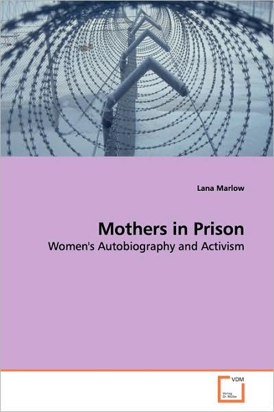 Cover for Lana Marlow · Mothers in Prison: Women's Autobiography and Activism (Paperback Book) (2009)