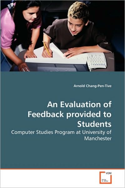 Arnold Chang-pen-tive · An Evaluation of Feedback Provided to Students: Computer Studies Program at University of Manchester (Paperback Book) (2010)