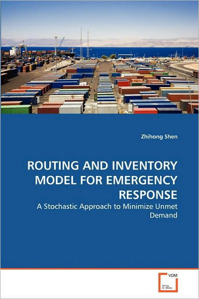 Cover for Zhihong Shen · Routing and Inventory Model for Emergency Response: a Stochastic Approach to Minimize Unmet Demand (Paperback Book) (2010)