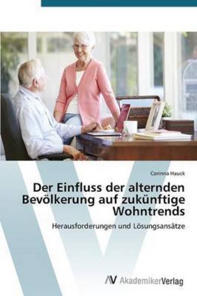 Cover for Hauck Corinna · Der Einfluss Der Alternden Bevolkerung Auf Zukunftige Wohntrends (Paperback Book) (2015)