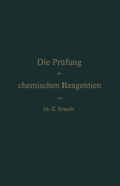 Cover for C Krauch · Die Prufung Der Chemischen Reagentien Auf Reinheit (Paperback Book) [3rd 3. Aufl. 1896 edition] (1901)