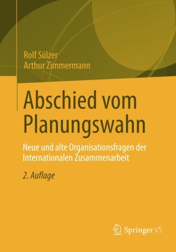 Cover for Rolf Sulzer · Abschied Vom Planungswahn: Neue Und Alte Organisationsfragen Der Internationalen Zusammenarbeit (Paperback Book) [2nd 2. Aufl. 2013 edition] (2012)