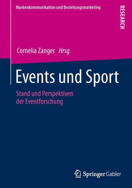 Cover for Cornelia Zanger · Events Und Sport: Stand Und Perspektiven Der Eventforschung - Markenkommunikation Und Beziehungsmarketing (Paperback Book) [2013 edition] (2013)