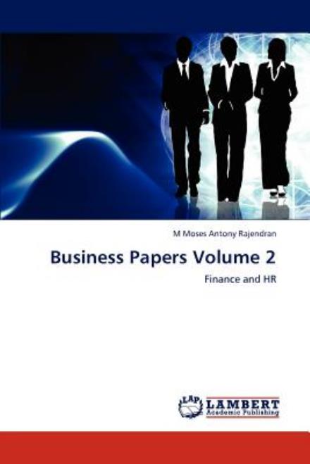 Business Papers Volume 2: Finance and Hr - M Moses Antony Rajendran - Bücher - LAP LAMBERT Academic Publishing - 9783659000805 - 17. April 2012