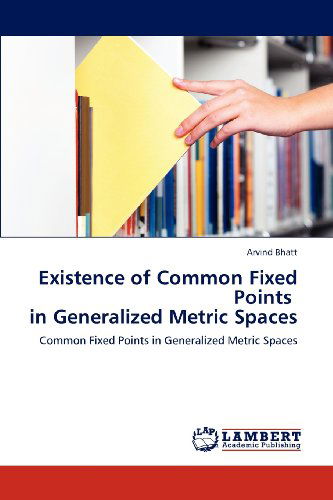 Cover for Arvind Bhatt · Existence of Common Fixed Points   in Generalized Metric Spaces: Common Fixed Points in Generalized Metric Spaces (Paperback Bog) (2012)