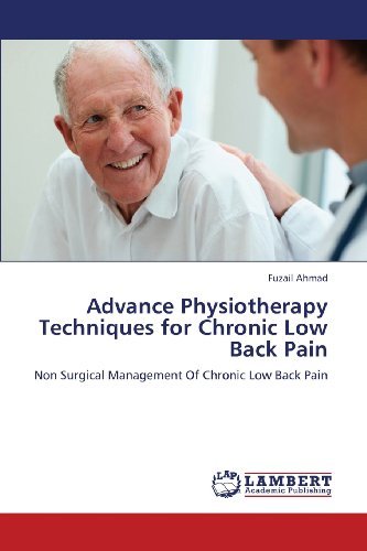Advance Physiotherapy Techniques for Chronic Low Back Pain: Non Surgical Management of Chronic Low Back Pain - Fuzail Ahmad - Books - LAP LAMBERT Academic Publishing - 9783659378805 - March 29, 2013