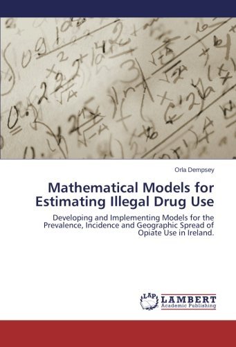 Cover for Orla Dempsey · Mathematical Models for Estimating Illegal Drug Use: Developing and Implementing Models for the Prevalence, Incidence and Geographic Spread of Opiate Use in Ireland. (Taschenbuch) (2014)