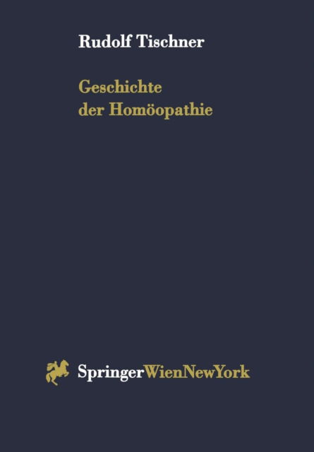 Cover for Rudolf Tischner · Geschichte Der Homoeopathie (Paperback Book) [Softcover Reprint of the Original 1st 1998 edition] (2012)