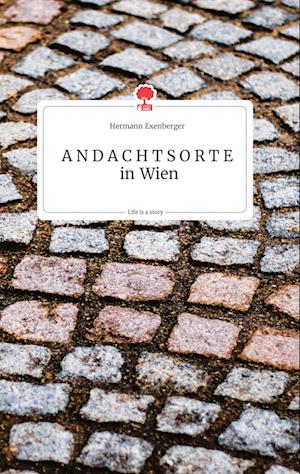 Cover for Hermann Exenberger · ANDACHTSORTE in Wien. Life is a Story - story.one (Hardcover Book) (2021)