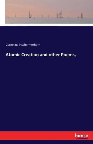 Cover for Schermerhorn · Atomic Creation and other (Book) (2016)