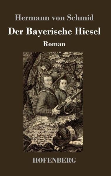 Cover for Schmid · Der Bayerische Hiesel (Book) (2018)